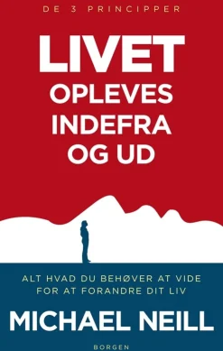 Livet opleves indefra og ud. De 3 principper: Alt hvad du behøver at vide for at fora... (Bog, Hæftet, Dansk) af Michael Neill