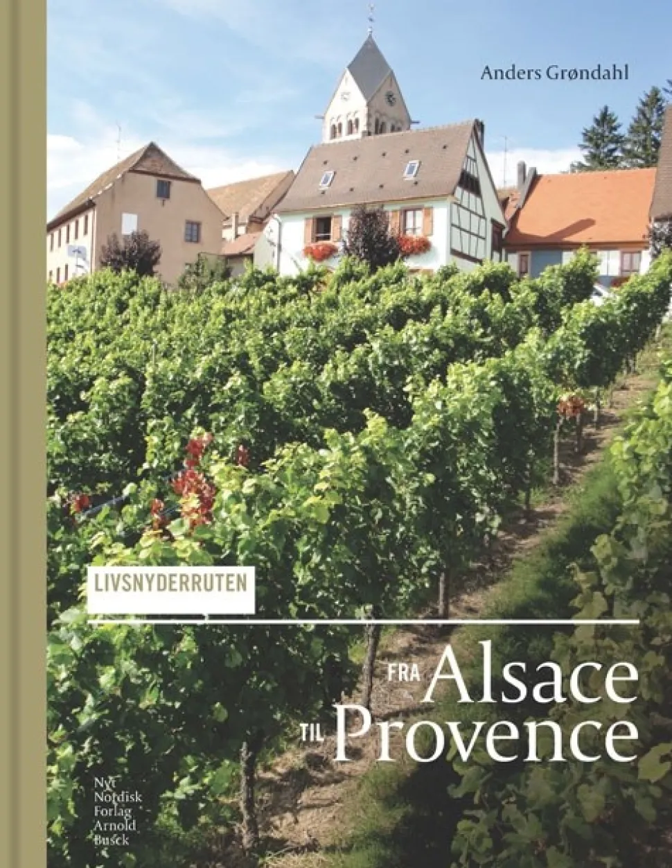 Livsnyderruten fra Alsace til Provence (Bog, Indbundet, Dansk) af Anders Grøndahl