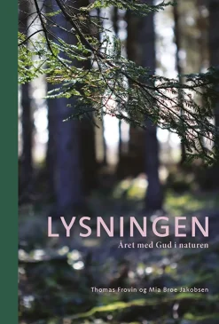 Lysningen: Året med Gud i naturen (Bog, Hardback, Dansk) af Thomas Frovin og Mia Christina Broe Jakobsen