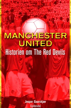 Manchester United: Historien om The Red Devils (Ebog, epub, Dansk) af Jesper Gaarskjær
