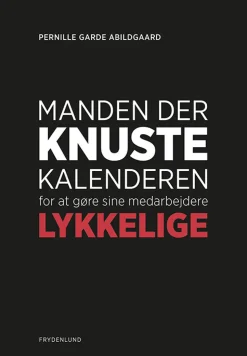 Manden der knuste kalenderen for at gøre sine medarbejdere lykkelige (Bog, Hæftet, Dansk) af Pernille Garde Abildgaard