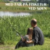 Med far på fisketur ved søen (Ebog, epub, Dansk) af Skou Porsborg