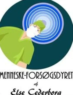 MENNESKE-FORSØGSDYRET (Ebog, epub, Dansk) af Else Cederborg