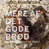 Mere af det gode brød (Bog, Indbundet, Dansk) af Chad Robertson