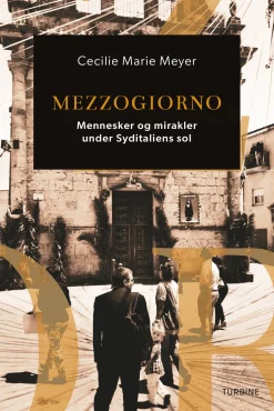 Mezzogiorno: Mennesker og mirakler under Syditaliens sol (Lydbog, zip_mp3, Dansk) af Cecilie Marie Meyer