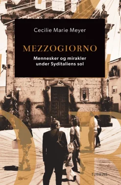 Mezzogiorno: Mennesker og mirakler under Syditaliens sol (Bog, Hæftet, Dansk) af Cecilie Marie Meyer