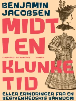 Midt i en klunketid: eller erindringer fra en begivenhedsrig barndom (Ebog, epub, Dansk) af Benjamin Jacobsen