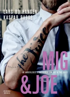 Mig & Joe: En anderledes strategibog om Joe & The Juice (Bog, Indbundet, Dansk) af Lars Bo Hansen