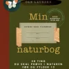 Min naturbog: 50 ting du skal prøve i naturen før du bliver 12 (Bog, Indbundet, Dansk) af Ole Laursen