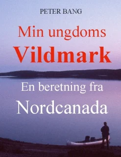 Min ungdoms vildmark: En beretning fra Nordcanada (Bog, Paperback, Dansk) af Peter Bang
