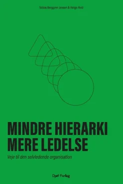 Mindre hierarki, mere ledelse: Veje til den selvledende organisation (Bog, Hæftet, Dansk) af Tobias Berggren Jensen