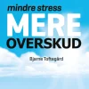 Mindre stress - Mere overskud (Bog, Paperback, Dansk) af Bjarne Toftegård