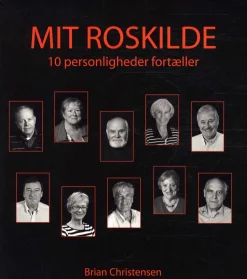 Mit Roskilde: 10 Personligheder fortæller (Hæftet, Dansk) af Brian Christensen