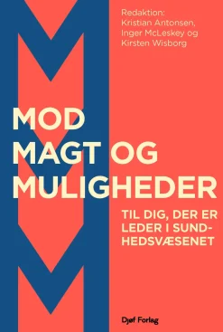 Mod, magt og muligheder: Til dig, der er leder i sundhedsvæsenet (Bog, Hæftet, Dansk) af Kristian Antonsen