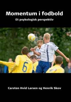 Momentum i fodbold: Et psykologisk perspektiv (Bog, Dansk) af Carsten Hvid Larsen