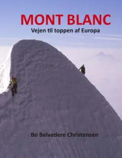 Mont Blanc: Vejen til toppen af Europa (Bog, Paperback, Dansk) af Bo Belvedere Christensen