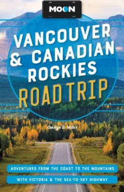 Moon Vancouver & Canadian Rockies Road Trip (Third Edition): Adventures from the Coas... (Bog, Paperback / softback, Engelsk)