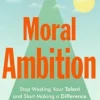 Moral Ambition: Stop Wasting Your Talent and Start Making a Difference (Bog, Hardback, Engelsk) af Rutger Bregman