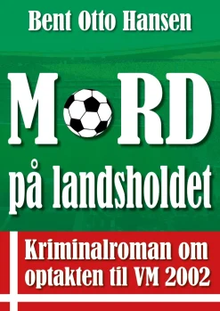 Mord på landsholdet: Kriminalroman om optakten til VM 2002 (Ebog, epub, Dansk) af Bent Otto Hansen