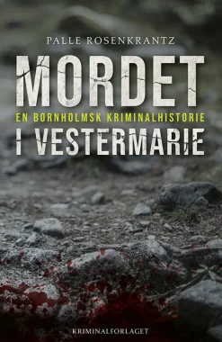 Mordet i Vestermarie: en bornholmsk kriminalhistorie (Bog, Indbundet, Dansk) af Palle Rosenkrantz