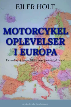Motorcykeloplevelser i Europa: En samling af næsten 20 års solooplevelser på to hjul (Ebog, epub, Dansk) af Ejler Holt
