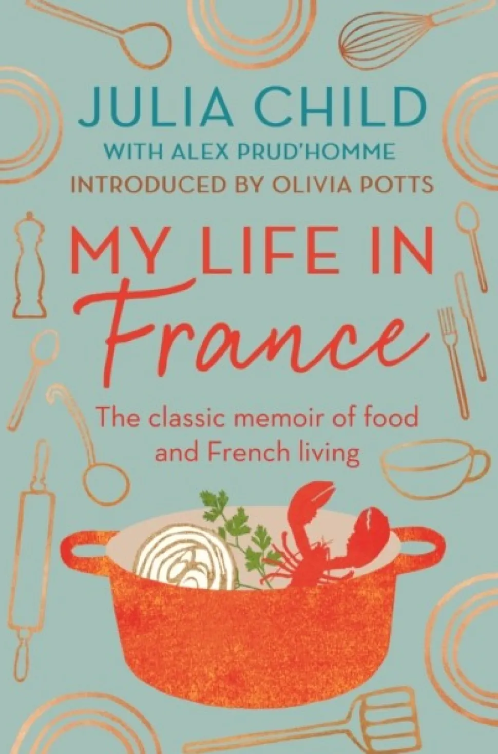 My Life in France: The life story of Julia Child - 'exuberant, affectionate and bound... (Bog, Paperback / softback, Engelsk)