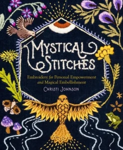Mystical Stitches: Embroidery for Personal Empowerment and Magical Embellishment (Bog, Hardback, Engelsk) af Christi Johnson
