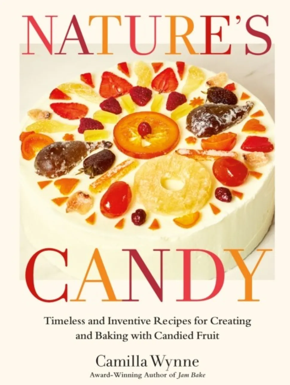 Nature's Candy: Timeless and Inventive Recipes for Creating and Baking with Candied F... (Bog, Hardback, Engelsk)