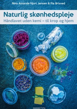 Naturlig skønhedspleje: Håndlavet uden kemi – til krop og hjem (Ebog, epub, Dansk) af Nina Amanda Hjort Jensen
