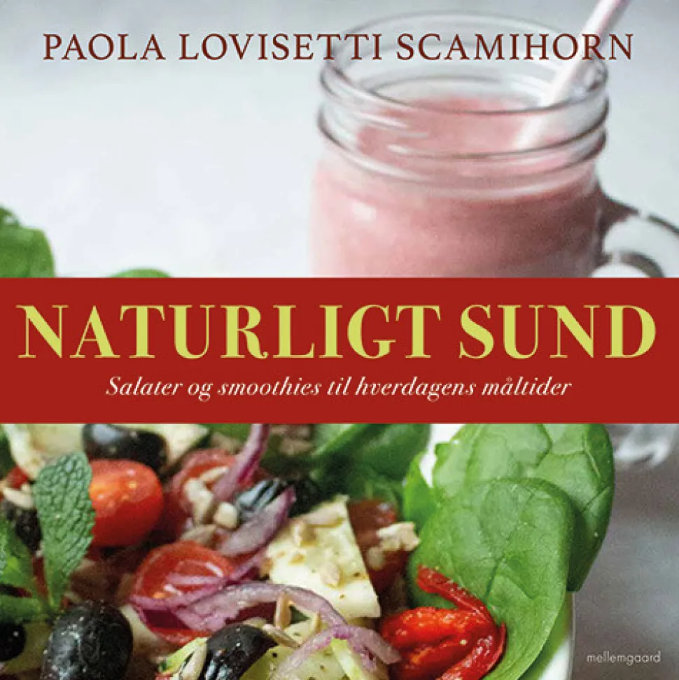 Naturligt sund: Salater og smoothies til hverdagens måltider (Bog, Indbundet, Dansk) af Paola Lovisetti Scamihorn