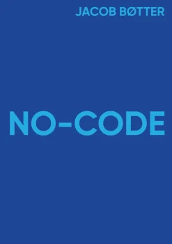 NO-CODE: Sådan bygger du software uden at programmere (Ebog, epub, Dansk) af Jacob Bøtter