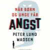 Når børn og unge får angst (Lydbog, zip_mp3, Dansk) af Hjernemad v/Peter Lund Madsen