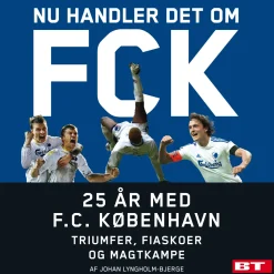 Nu handler det om FCK: 25 år med F.C. København. Triumfer, fiaskoer og magtkampe (Lydbog, zip_mp3, Dansk)