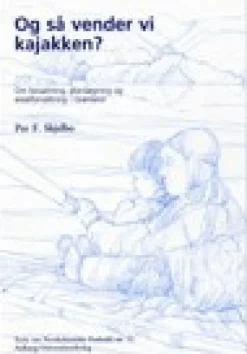 Og så vender vi kajakken? - om bosætning og arealforvaltning i Grønland (Ebog, pdf, Dansk) af Per F. Skjelbo