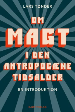 Om magt i den antropocæne tidsalder: En introduktion (Bog, Hæftet, Dansk) af af Lars Tønder