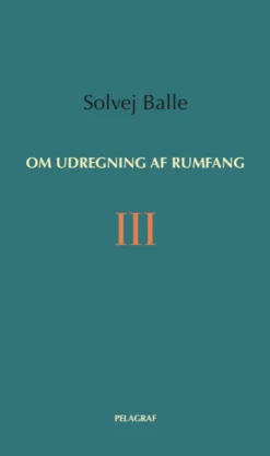 Om udregning af rumfang III (Bog, Hæftet, Dansk) af Solvej Balle