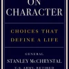 On Character: Choices That Define a Life (Bog, Hardback, Engelsk) af Stanley McChrystal