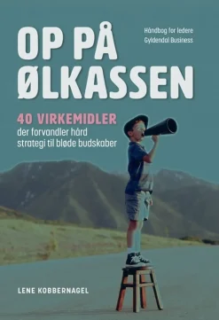 Op på ølkassen: 40 virkemidler der forvandler hård strategi til bløde budskaber (Bog, Hæftet, Dansk) af Lene Kobbernagel