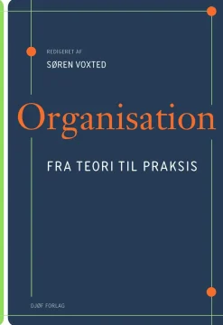 Organisation: fra teori til praksis (Bog, Hæftet, Dansk) af Søren Voxted
