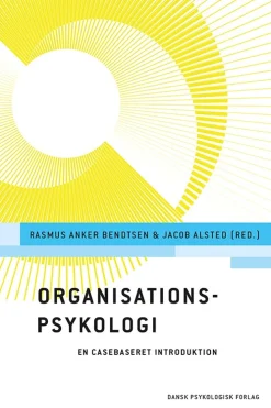 Organisationspsykologi: En casebaseret introduktion (Bog, Hæftet, Dansk) af Rasmus Anker Bendtsen (red.)