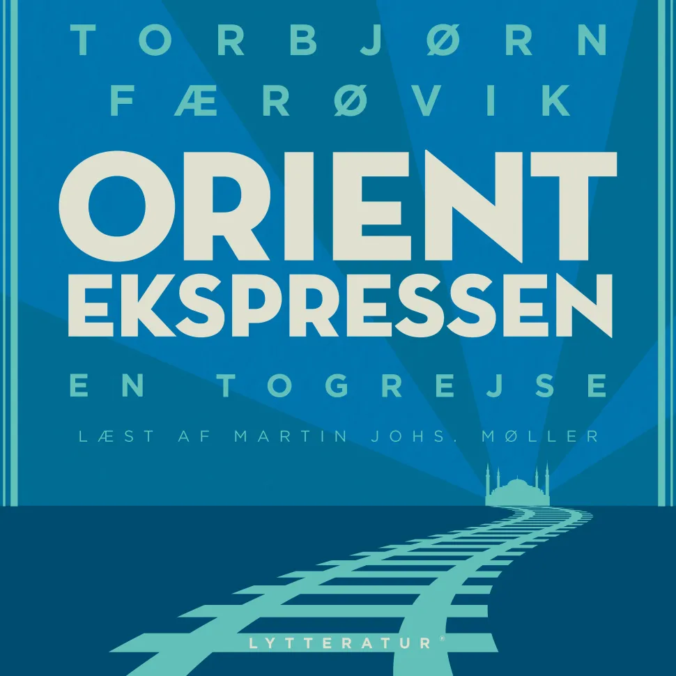 Orientekspressen - en togrejse (Lydbog, zip_mp3, Dansk) af Torbjørn Færøvik