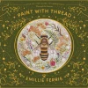 Paint with Thread: Through the Seasons: A Step-by-Step Guide to Embroidery (Bog, Hardback, Engelsk) af Emillie (Author) Ferris