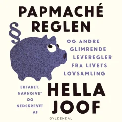 Papmaché-reglen: og andre glimrende leveregler fra livets lovsamling (Lydbog, zip_mp3, Dansk) af Hella Joof
