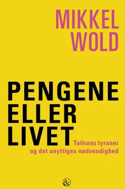Pengene eller livet: Tallenes tyranni og det unyttiges nødvendighed (Ebog, epub, Dansk) af Mikkel Wold
