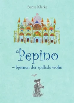 Pepino - bjørnen der spillede violin (Bog, Indbundet, Dansk) af Bente Klerke