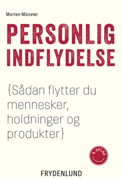Personlig indflydelse: Hvordan man flytter mennesker, produkter og holdninger (Bog, Hæftet, Dansk) af Morten Münster