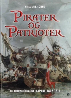 Pirater og patrioter: de bornholmske kapere 1807-1814 (Bog, Hardback, Dansk) af Niels Erik Sonne