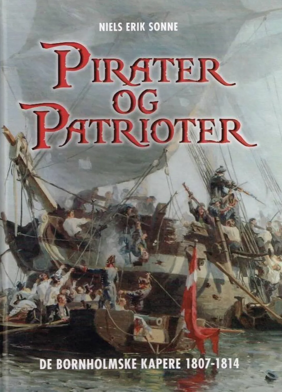 Pirater og patrioter: de bornholmske kapere 1807-1814 (Bog, Hardback, Dansk) af Niels Erik Sonne