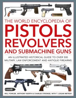 Pistols, Revolvers and Submachine Guns, The World Encyclopedia of: An illustrated his... (Bog, Hardback, Engelsk)