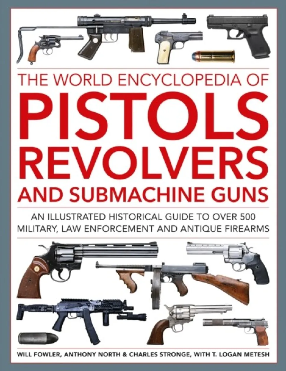 Pistols, Revolvers and Submachine Guns, The World Encyclopedia of: An illustrated his... (Bog, Hardback, Engelsk)